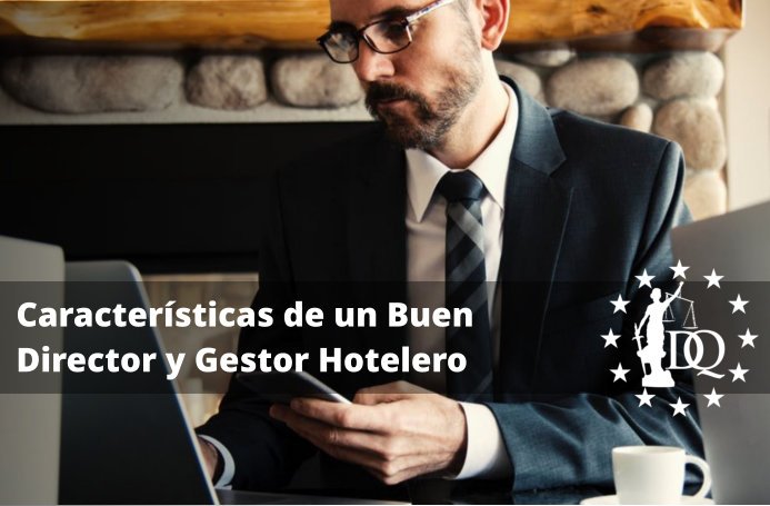 Cuáles Son las Características de un Buen Director y Gestor Hotelero