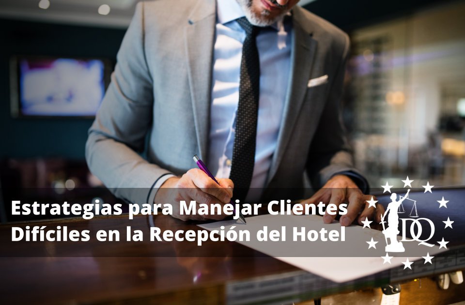 Estrategias para Manejar Clientes Difíciles en la Recepción del Hotel